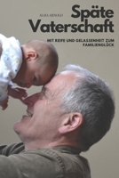 Späte Vaterschaft: Mit Reife und Gelassenheit zum Familienglück (German Edition) B0DMKBBKK6 Book Cover