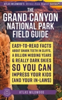 The Grand Canyon National Park Field Guide: Easy-to-Read Facts About Shark Teeth in Cliffs, a Billion Missing Years & Really Dark Skies — So You Can Impress Your Kids (and Your In-Laws) B0H4M1PQ52 Book Cover