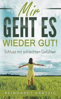 Mir geht es wieder gut: Schluss mit schlechten Gefühlen 3743143437 Book Cover
