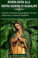 NOVENA SACRA ALLA NOSTRA SIGNORA DI GUADALUPE: 9 giorni di grazia di guarigione, divina Intervento e miracoli moderni B0G29GCWVB Book Cover