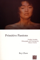 Primitive Passions: Visuality, Sexuality, Ethnography, and Contemporary Chinese Cinema 0231076835 Book Cover