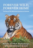 Forever Wild, Forever Home: The Story of The Wild Animal Sanctuary of Colorado 1662903200 Book Cover