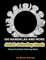 100 Mandalas And More Adut Coloring Book: Stress Relieving Mandala Designs To Provide Hours of Fun, Calm, Relaxation And Stress Relief Adult Coloring B084FYGSKP Book Cover
