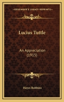 Lucius Tuttle: An Appreciation 1166926745 Book Cover