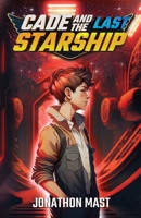 Cade and the Last Starship 1957407182 Book Cover