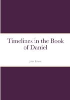 Timelines in the Book of Daniel 1716493285 Book Cover