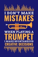 Don't Make Mistakes When Playing A Trumpet I Make Spontaneous Creative Decisions: Trumpet Journal, Trumpeter Notebook Note-Taking Planner Book, Birthday Present Gifts for Trumpet Players Or Teachers 1671071492 Book Cover