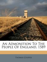 An admonition to the people of England: against Martin Mar-prelate 0548715882 Book Cover