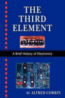 The Third Element: A Brief History of Electronics 1420890840 Book Cover