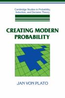 Creating Modern Probability: Its Mathematics, Physics and Philosophy in Historical Perspective (Cambridge Studies in Probability, Induction & Decision ... in Probability, Induction & Decision Theory) 0521597358 Book Cover