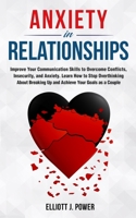 Anxiety in Relationship: The Essential guide to Overcome Anxiety, Jealousy and Negative Thinking. Heal Your Insecurity and Attachment to Establish Relationships Without Couple Conflicts 1801578133 Book Cover