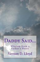 Daddy Said...: Wisdom from a Father's Heart 1544625391 Book Cover