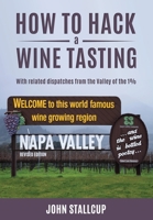 How to Hack a Wine Tasting: With Related Dispatches From the Valley of the 1% 1091654662 Book Cover