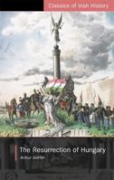 The Resurrection of Hungary: A Parallel for Ireland (Classics of Irish History) 1015103987 Book Cover