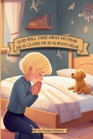 God Will Take Away My Fear He Is Close He Is Always Near B0DPDSG7T7 Book Cover