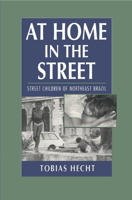 At Home in the Street: Street Children of Northeast Brazil 0521591325 Book Cover