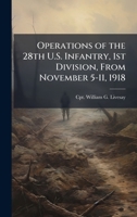 Operations of the 28th U.S. Infantry, 1st Division, From November 5-11, 1918 1025050363 Book Cover