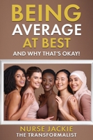 Being Average At Best: And Why That's Okay! B0DXFQ5LBX Book Cover