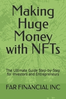 Making Huge Money with NFTs: The Ultimate Guide Step-by-Step for Investors and Entrepreneurs B0CCCMPC6Y Book Cover