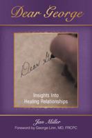 Dear George: Insights Into Healing Relationships 1452568871 Book Cover