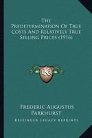 The Predetermination Of True Costs And Relatively True Selling Prices 1010523511 Book Cover