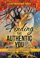 Finding the Authentic You: Your Destiny Is Discovering You 198226554X Book Cover