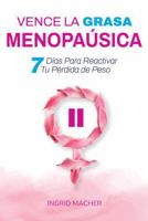 Vence la Grasa Menopaúsica: 7 Días Para Transformar Tu Cuerpo a Cualquier Edad (Spanish Edition) 0990347214 Book Cover