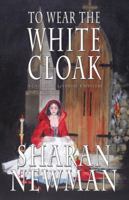 To Wear The White Cloak: A Catherine LeVendeur Mystery 0812584341 Book Cover