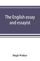 The English Essay and Essayists (The Channels of English Literature.) 1014411165 Book Cover