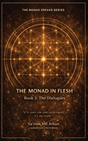 The Monad in Flesh: Book 2: the Dialogues - 50 Conversations Between the Vessel and the Monad on Sovereignty, Shadow Work, and Self-Authorship B0GL2DTNWN Book Cover
