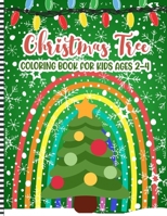 Christmas Tree Coloring Book For Kids Ages 2-4: A Fun Xmas Coloring Pages For Children & Preschoolers & Toddlers & Kindergarten - Cute Gift Idea for Little Girls & Boys B08NZS4H4K Book Cover