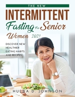 The New Intermittent Fasting for Senior Women 2021: Discover New Healthier Eating Habits and Recipes 459821533X Book Cover
