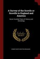 A Survey of the Scovils or Scovills in England and America: Seven Hundred Years of History and Genealogy 1015459560 Book Cover