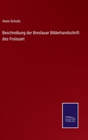 Beschreibung der Breslauer Bilderhandschrift des Froissart (German Edition) 3375051468 Book Cover