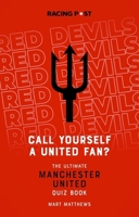 Call Yourself a United Fan?: The Ultimate Manchester United Quiz Book 1839500778 Book Cover