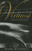 Virtuosi: A Defense and a (Sometimes Erotic) Celebration of Great Pianists 0253337577 Book Cover
