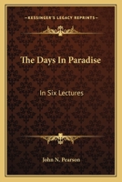 The Days in Paradise: In 6 Lects. [On Gen. Ii,iii]. 1147616426 Book Cover