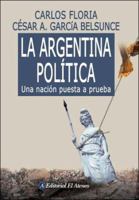 La Argentina política: Una nación puesta a prueba 9500263882 Book Cover