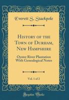 History of the Town of Durham, New Hampshire (Oyster River Plantation) With Genealogical Notes; Volume 1 1016125321 Book Cover