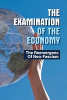 The Examination Of The Economy: The Reemergence Of Neo-Fascism: The Struggle Of Revolt B098GJDDGB Book Cover