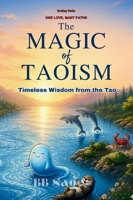 The Magic of Taoism: Timeless Wisdom from the Tao (One Love, Many Paths) 8169067685 Book Cover