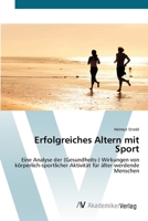 Erfolgreiches Altern mit Sport: Eine Analyse der (Gesundheits-) Wirkungen von körperlich-sportlicher Aktivität für älter werdende Menschen 3639388364 Book Cover