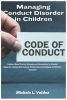 Managing Conduct Disorder in Children: Evidence-Based Practical Strategies and Interventions for Creating Supportive Learning Environments, Positive B 1685223923 Book Cover