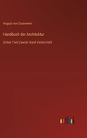 Handbuch der Architektur: Dritter Theil Zweiter Band Viertes Heft (German Edition) 3368549871 Book Cover