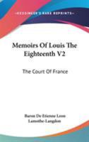 Memoirs Of Louis The Eighteenth V2: The Court Of France 1163099813 Book Cover