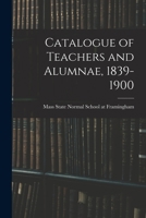 Catalogue of Teachers and Alumnae, 1839-1900 1014539447 Book Cover