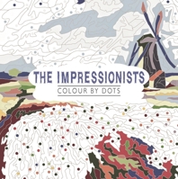 The Impressionists: Colour by Dots 1915751225 Book Cover