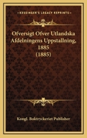 Ofversigt Ofver Utlandska Afdelningens Uppstallning, 1885 (1885) 1168030749 Book Cover