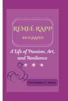 RENEÉ RAPP BIOGRAPHY: A Life of Passion, Art, and Resilience B0DSCJJ5SR Book Cover