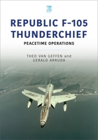 Republic F-105 Thunderchief: Peacetime Operations 1913870669 Book Cover